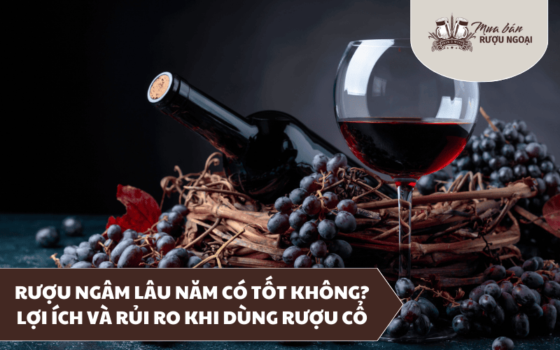 rượu ngâm lâu năm có tốt không