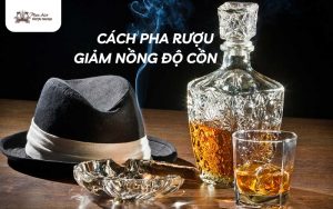 cách pha rượu giảm nồng độ cồn